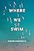 Where We Swim