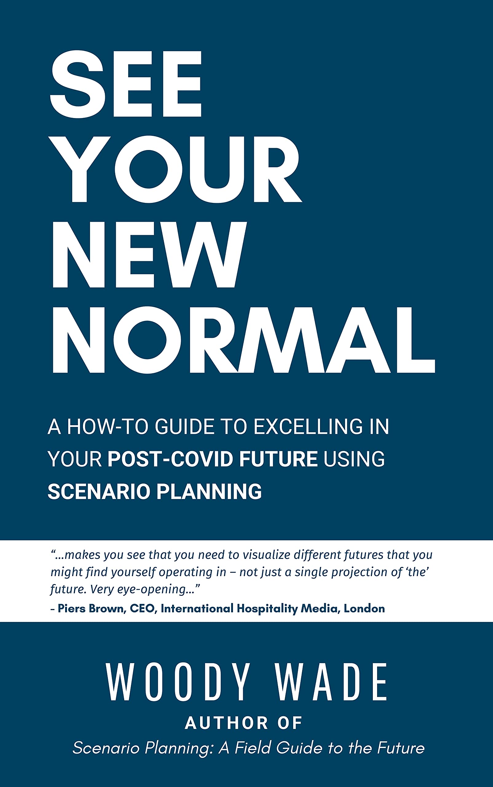 See Your New Normal: A How-To Guide to Excelling in Your Post-COVID Future Using Scenario Planning (Kindle Edition)