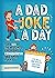 A Dad Joke A Day: Over 365 of the best most exceedingly cringeworthy dad jokes for kids. Eye rolls and giggles assured, everyday.