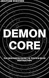 The Demon Core -- A Beginners Guide to Tokyo's Near Destruction