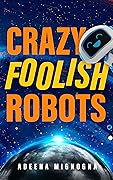 Crazy Foolish Robots