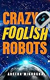 Crazy Foolish Robots