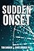 Sudden Onset