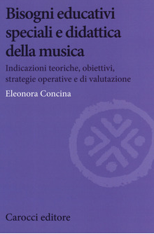 Bisogni educativi speciali e didattica della musica.Indicazioni teoriche, obiettivi, strategie operative e di valutazione
