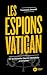 Les espions du Vatican: De la Seconde Guerre mondiale à nos jours (French Edition)