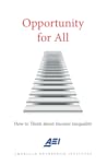 Opportunity for All: How to Think About Income Inequality Opportunity for All: How to Think About Income Inequality