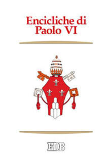 Encicliche di Paolo VI. Ecclesiam suam - Mense maio - Mysterium fidei - Christi matri - Populorum progressio - Sacerdotalis caelibatus - Humanae vitae
