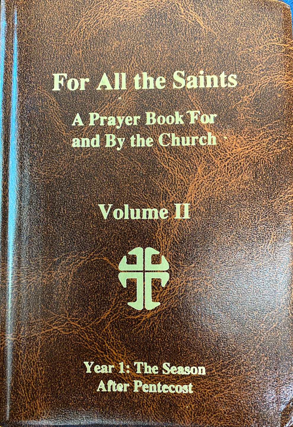 For All the Saints: A Prayer Book by and for the Church: II Year One, the Season after Pentacost