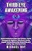 THIRD EYE AWAKENING: Guided Meditation to Open Your Third Eye. Psychic Techniques for Beginners, Brain Power, Feeling, Empath, Healing Mediumship, Mindfulness, Aura reading, Yoga, Chakra, and Reiki