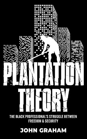 Plantation Theory: The Black Professional's Struggle Between Freedom and Security