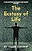 The Ecstasy of Life: A Coll...