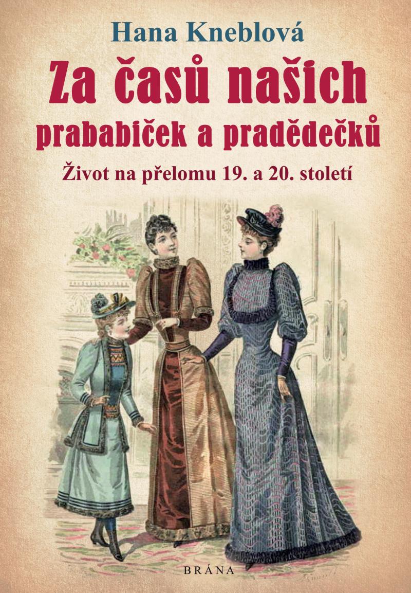Za časů našich prababiček a pradědečků: Život na přelomu 19. a 20. století