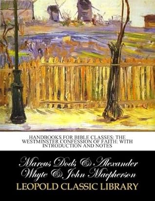 Handbooks for bible classes: The Westminster confession of faith: with introduction and notes