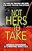Not Hers to Take