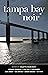 Tampa Bay Noir by Colette Bancroft