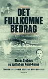 Det fullkomne bedrag. Birger Sjøberg og spillet om Nord-Norge
