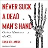 Never Suck A Dead Man's Hand by Dana Kollmann Never Suck A Dead Man's Hand by Dana Kollmann