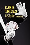 Card Tricks: EASY Card Tricks You Can Learn In 5 MINUTES!!!: Father's Day Gifts Card Tricks: EASY Card Tricks You Can Learn In 5 MINUTES!!!: Father's Day Gifts