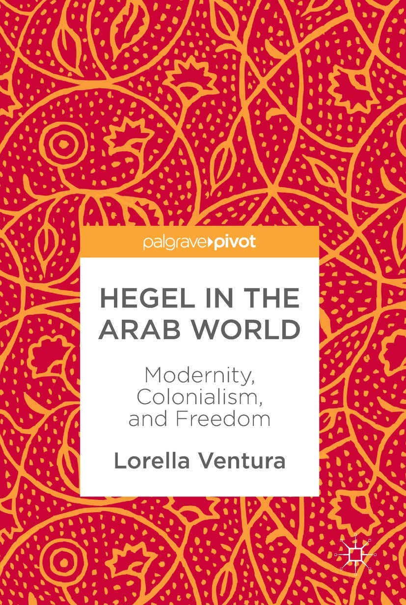 Hegel in the Arab World: Modernity, Colonialism, and Freedom (Hardcover)