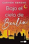 Bajo el cielo de Berlín by Carmen Sereno Bajo el cielo de Berlín by Carmen Sereno