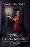 Flor del eterno regresar by Natalia Hatt