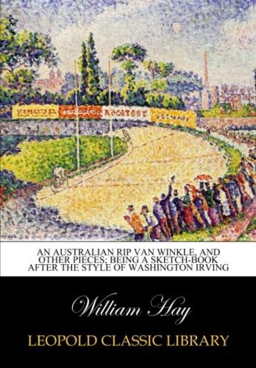 An Australian Rip Van Winkle, and other pieces; being a sketch-book after the style of Washington Irving