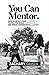 You Can Mentor: How to impact your community, fulfill the great commission, and break generational curses.