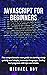 JavaScript for beginners: The comprehensive new guide to starting study quickly and simply Javascript language. Coding and program with tips and tricks.