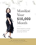 Manifest Your $10,000 Month: A Practical Guide to Unlocking Your Money Magnetism and Prospering in Business.