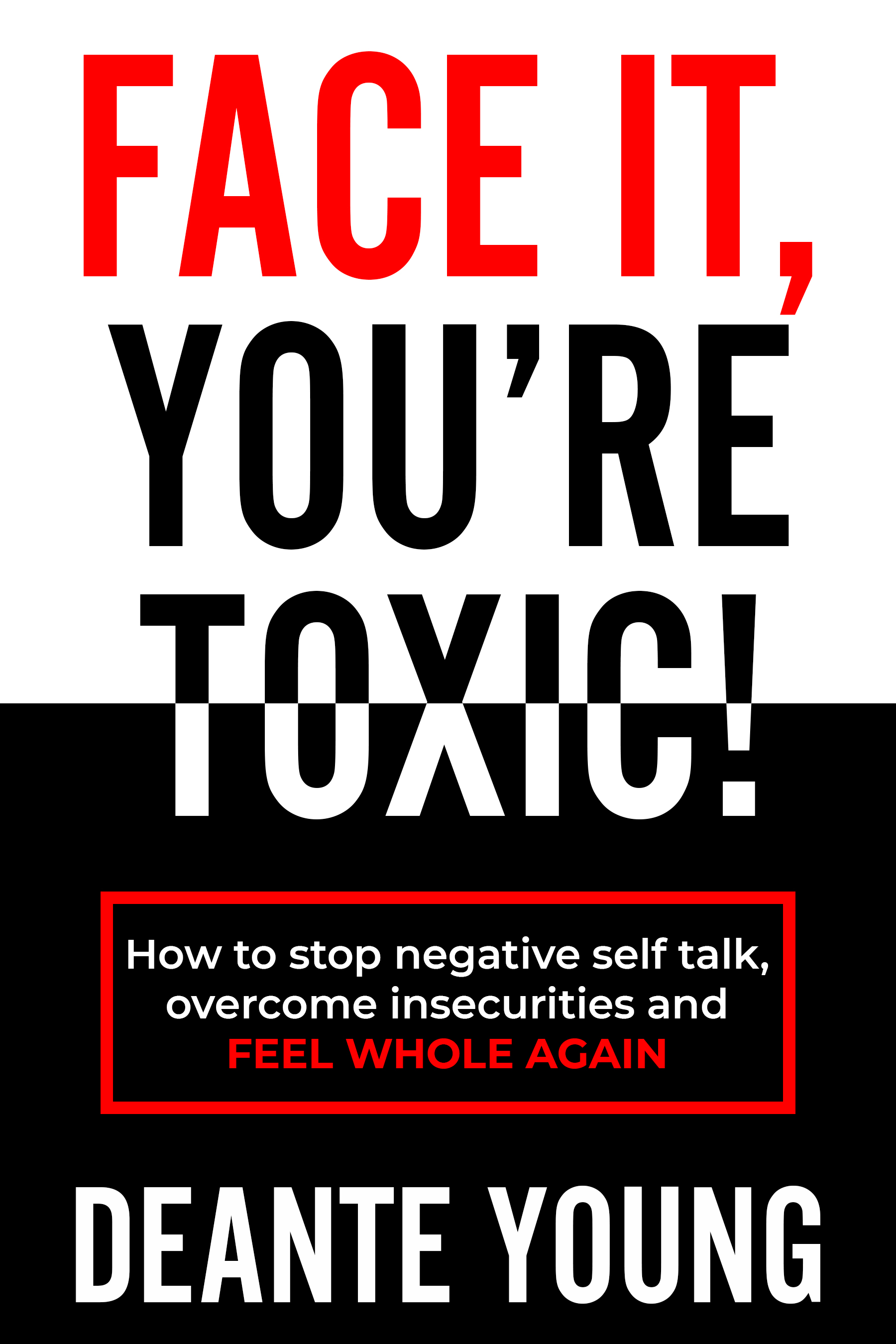 Free Download Face It, You're Toxic!: How to Stop Negative Self Talk, Overcome Insecurities and Feel Whole Again Full Audiobook