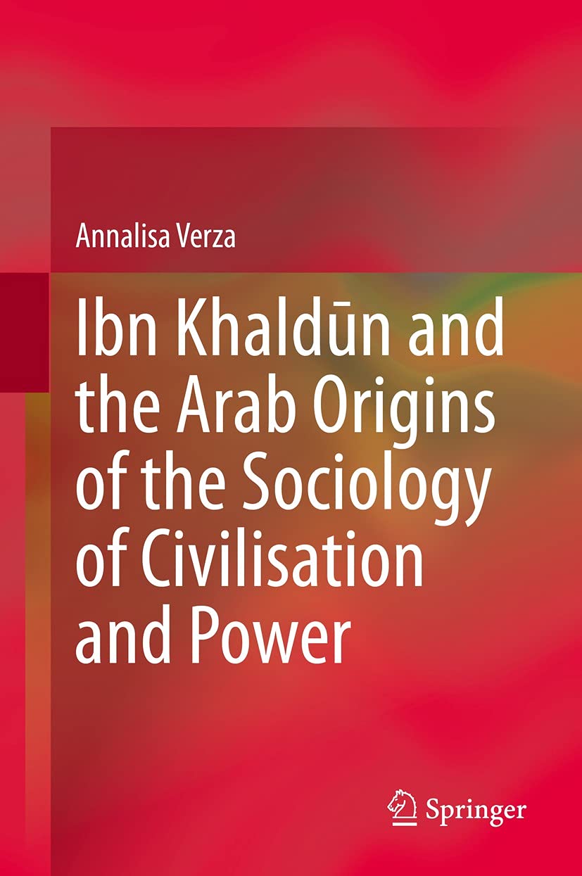 Ibn Khaldūn and the Arab Origins of the Sociology of Civilisation and Power (Kindle Edition)