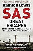 SAS Great Escapes: Daring World War Two Escapes from the Famous Military Fighting Force