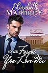 So You Forgot You Love Me by Elizabeth Maddrey