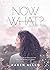 Now What? A quick guide to help you rise when life knocks you... by Karen M. Allen
