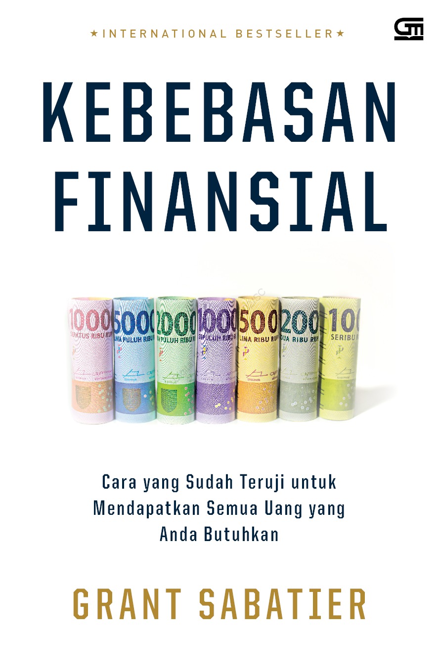 Kebebasan Finansial : cara yang sudah teruji untuk mendapatkan semua uang yang anda butuhkan