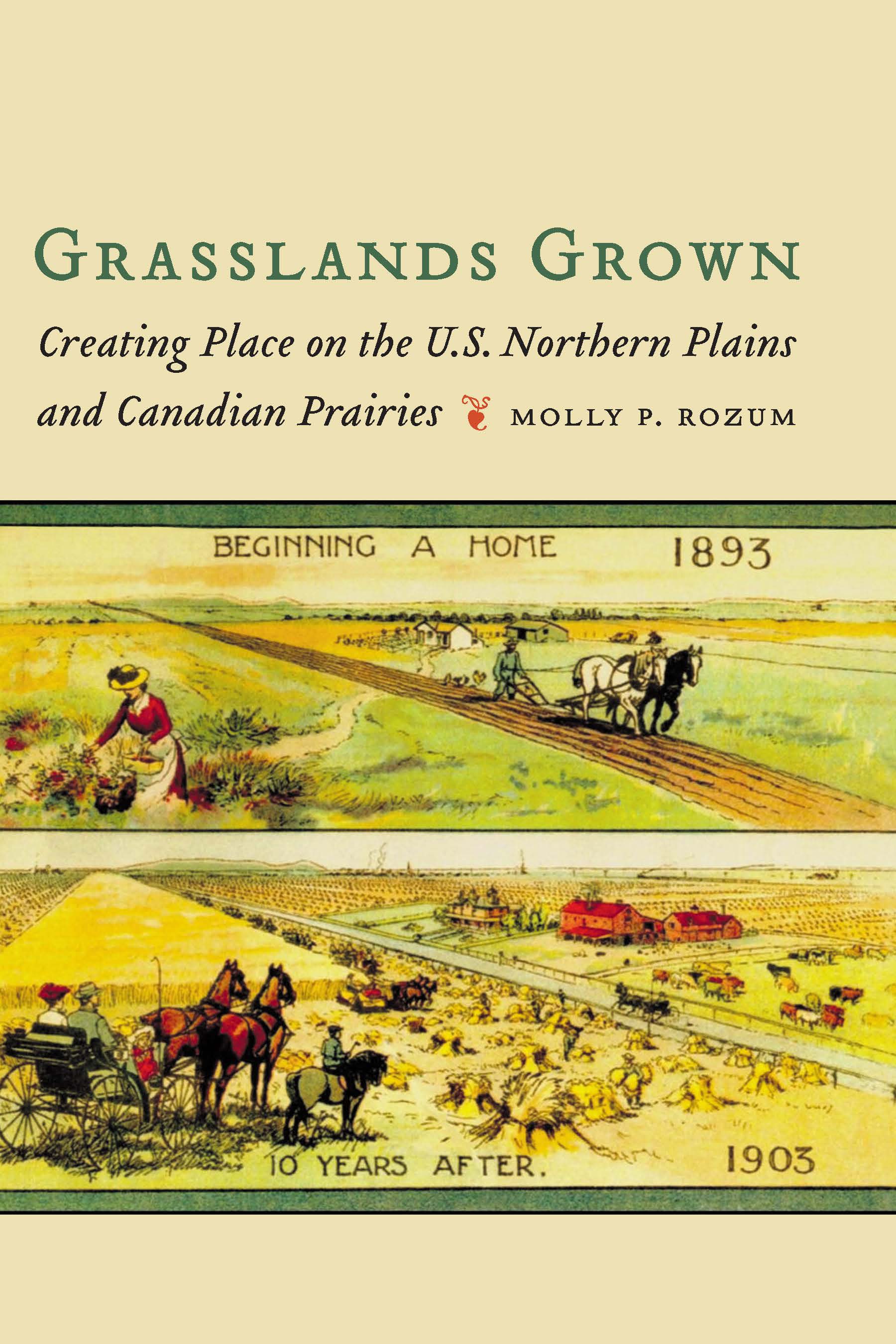 Grasslands Grown: Creating Place on the U.S. Northern Plains and Canadian Prairies (Hardcover)
