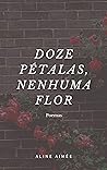 Book cover for Doze pétalas, nenhuma flor: poemas (Portuguese Edition)