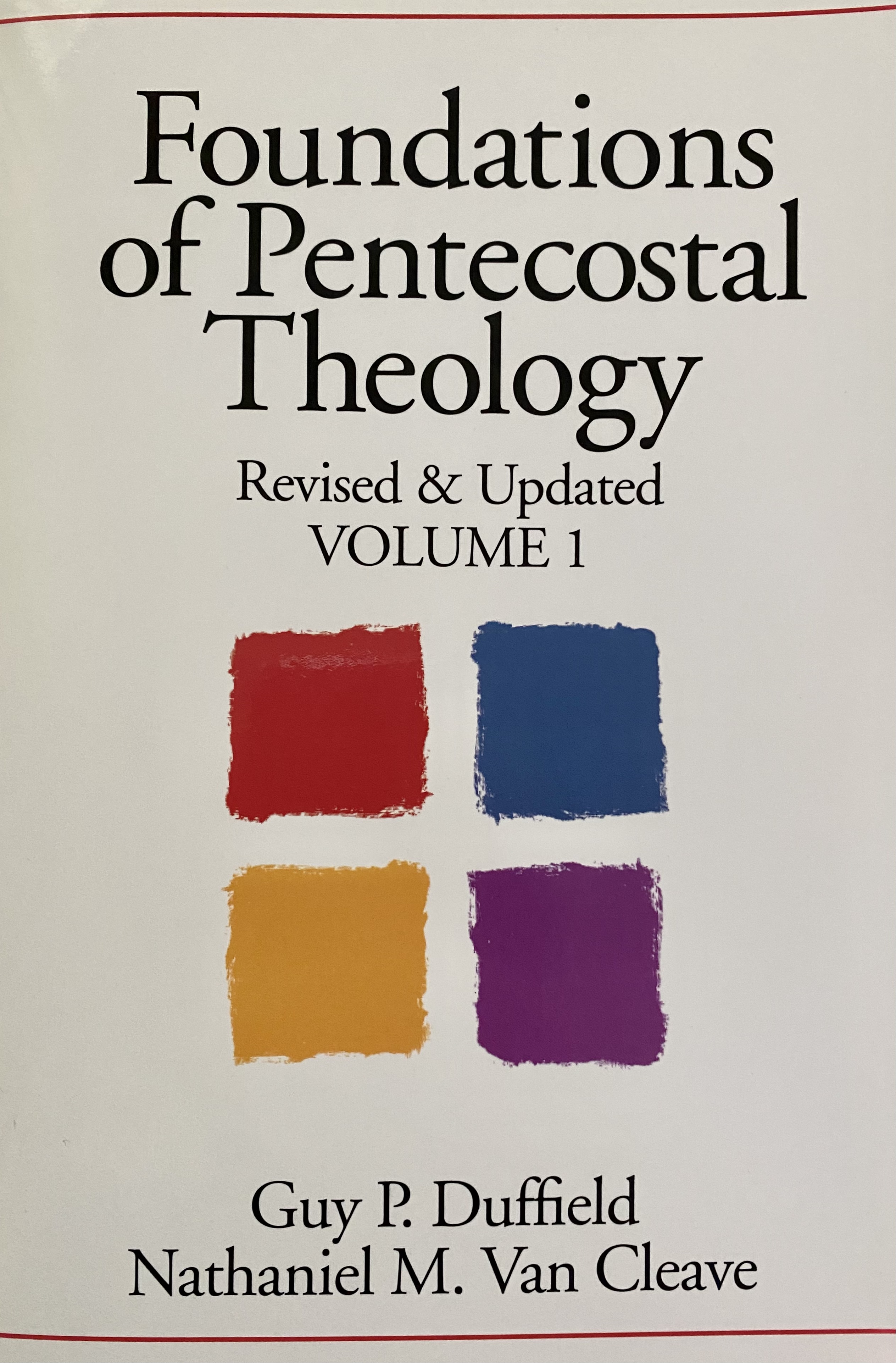 Foundations of Pentecostal  Theology: Revised & Updated Volume 1