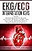 EKG/ECG Interpretation Keys: Practical Information For Accurate Interpretation Of The 12-Lead EKG / ECG, Improving The Abilities And Skills To Diagnose And Treat Arrhythmias