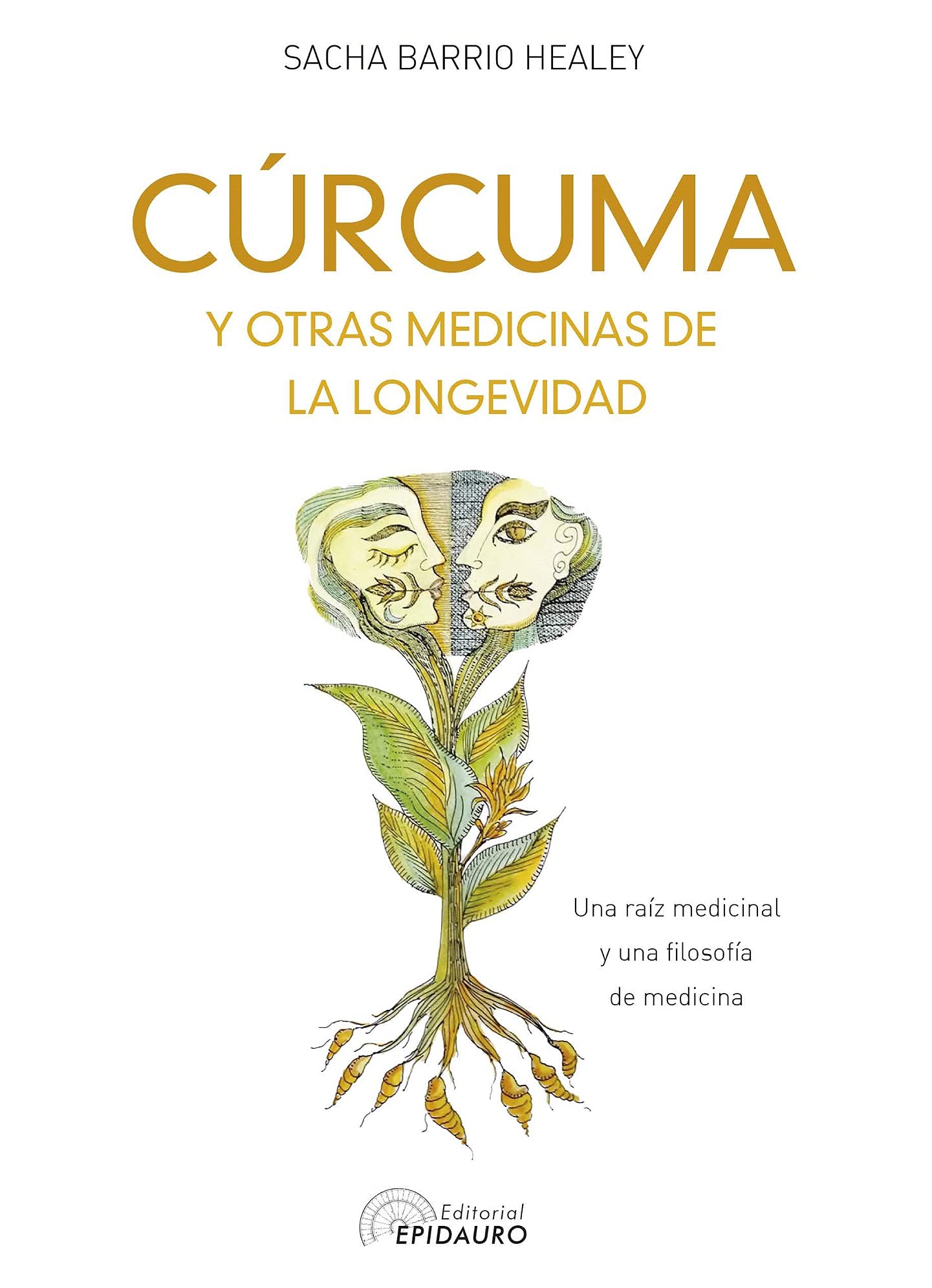 Portada de CÚRCUMA y otras medicinas de la longevidad: Una raíz medicinal y una filosofía de medicina, de Sacha Barrio Healey