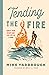 Tending the Fire: Ignite Yo...