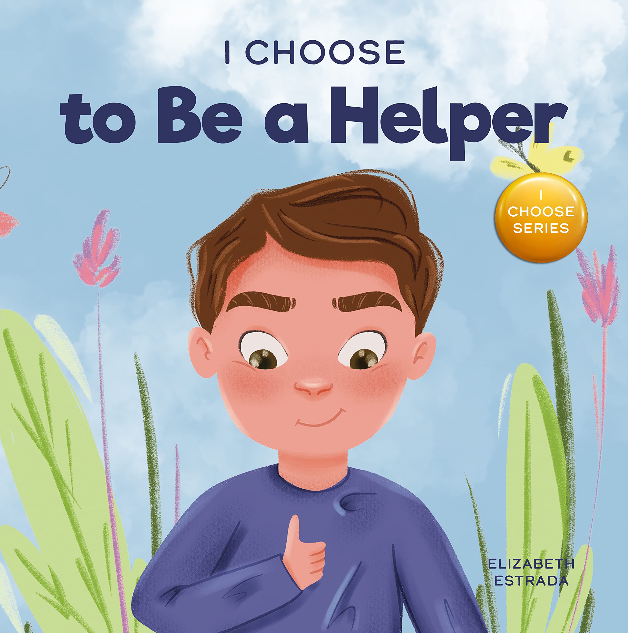 I Choose to Be a Helper: A Colorful, Picture Book About Being Thoughtful and Helpful (Teacher and Therapist Toolbox: I Choose 7)
