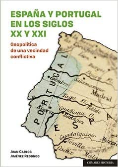 España y Portugal en los siglos XX y XXI: Geopolítica de una vecindad conflictiva