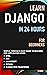 Learn Django in 24 Hours For Beginners  by S BASU