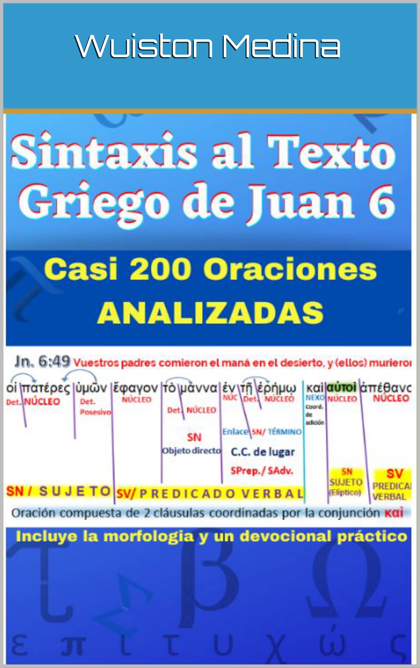 SINTAXIS AL TEXTO GRIEGO DE JUAN 6: Casi 200 oraciones analizadas e incluye morfología y un devocional práctico (Spanish Edition)