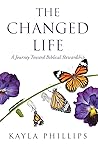 The Changed Life by Kayla Phillips