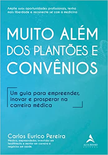 Muito Além dos Plantões e Convênios: um Guia Para Empreender, Inovar e Prosperar na Carreira Médica
