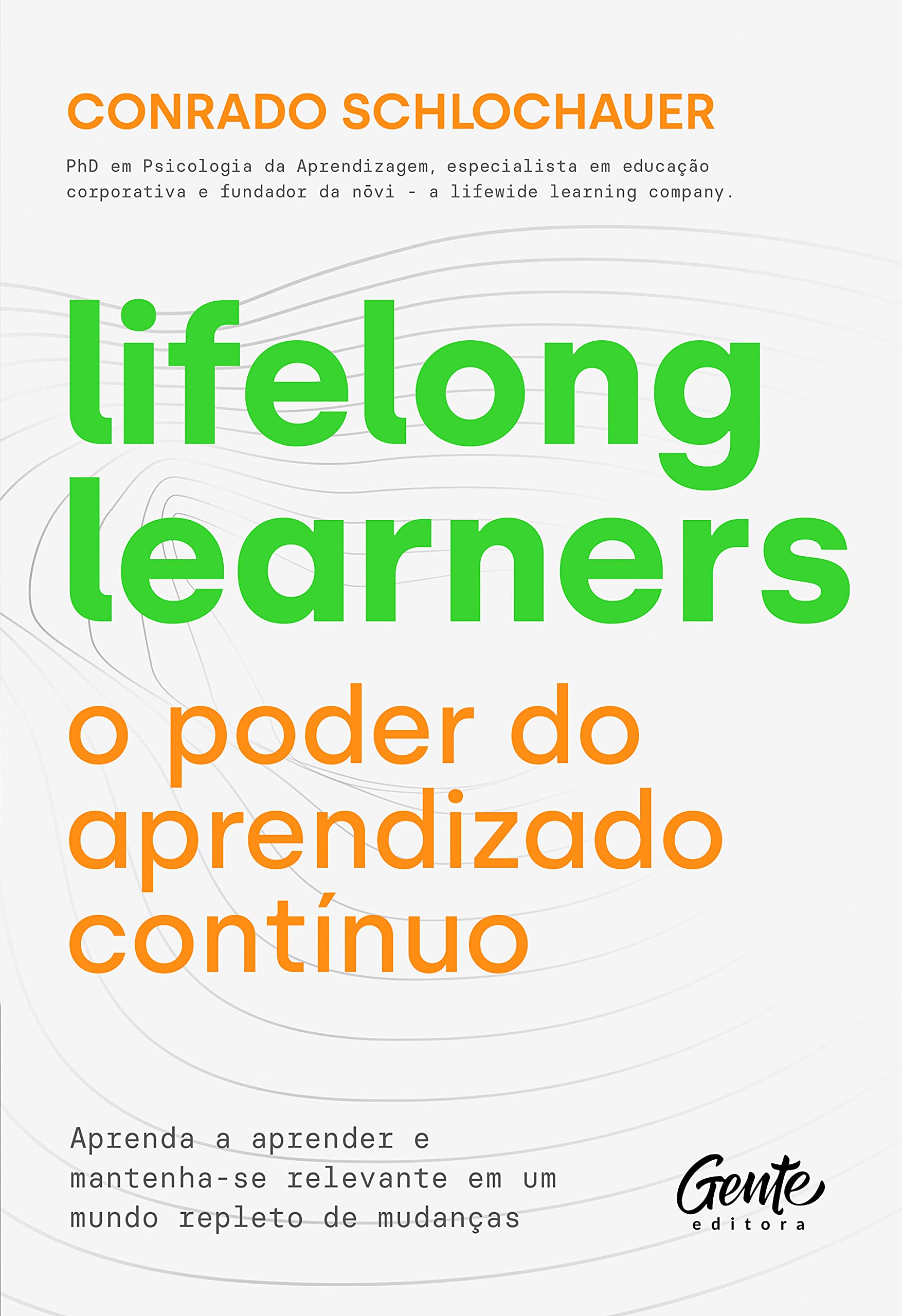 Lifelong learners – o poder do aprendizado contínuo: Aprenda a aprender e mantenha-se relevante em um mundo repleto de mudanças (Portuguese Edition)