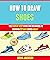How To Draw Shoes: The Step...