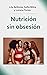 Nutrición sin Obsesión: cóm...